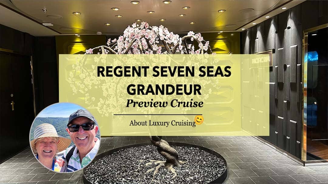 A Grand Preview – Regent Seven Seas Grandeur